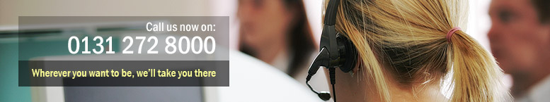 Call us now on: 0131 272 8000 Wherever you want to be, we�ll take you there